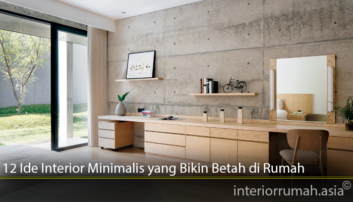 12 Ide Interior Minimalis yang Bikin Betah di Rumah